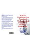 Wimax Fundamentals Explained, Understanding Broadband Wireless Networking: Principles, Technology and Applications Handbook