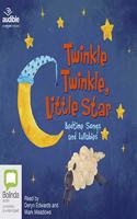 Twinkle Twinkle, Little Star: Bedtime Songs and Lullabies