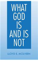 What God Is and Is Not
