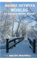 Bridge Between Worlds; My Life As A Psychic Medium