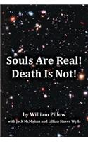 Souls Are Real! Death Is Not!
