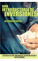 Gu�a introductoria de inversiones: Cat?logo de activos para invertir, descripci?n, riesgos y peculiaridades