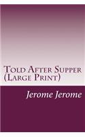 Told After Supper (Large Print)