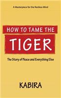 How to Tame the Tiger: The Story of Peace and Everything Else