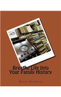 Breathe Life Into Your Family History