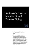 An Introduction to Metallic Liquid Process Piping: (Piping Engineering)