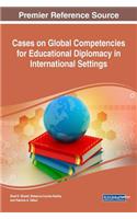 Cases on Global Competencies for Educational Diplomacy in International Settings