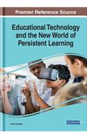 Educational Technology and the New World of Persistent Learning