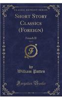 Short Story Classics (Foreign), Vol. 5: French II (Classic Reprint)