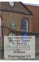 The Kingdom Of Heaven Taken By Prayer: Translation from The Kingdom of Satan To The Kingdom of God