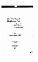 Worship of the Golden Calf, a Story of Wage-Slavery in Massachusetts