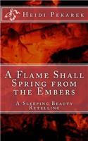 Flame Shall Spring from the Embers: A Sleeping Beauty Retelling