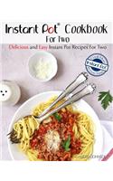 Instant Pot Cookbook for Two: Delicious and Easy Instant Pot Recipes for Two - Cook More in Less Time: Delicious and Easy Instant Pot Recipes for Two - Cook More in Less Time