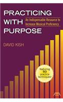 Practicing with Purpose: An Indispensable Resource to Increase Musical Proficiency