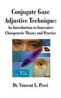 Conjugate Gaze Adjustive Technique: An Introduction to Innovative Chiropractic Theory and Practice