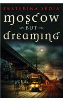 Moscow But Dreaming