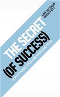 The Secret (of Success) - How to Make Your Dreams Come True