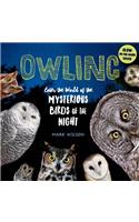 Owling: Enter the World of the Mysterious Birds of the Night