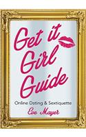 Get It Girl Guide to Online Dating and Sextiquette