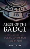 Abuse of the Badge: America's Epidemic of Police Corruption and Brutality