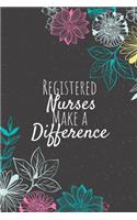 Registered Nurses Make A Difference: Registered Nurse Notebook, Nurse Journal, Nurse Appreciation Gifts, Gifts for Nurses