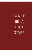 Don T Be a Fuck Giver: Notebook for Special People