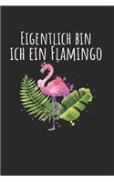 Eigentlich Bin Ich Ein Flamingo: Notebook Notizbuch College Liniert Journal Linien Din A5 150 Seiten I Schulheft I Skizzenbuch I Tagebuch I Ideenbuch I Vogel I Karneval I Flamingo