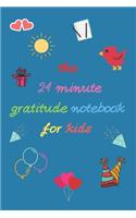 The 24 Minute Gratitude notebook for Kids: A notebook to Teach Children to Practice Gratitude and Mindfulness