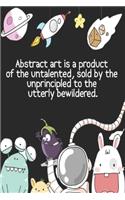 Abstract art is a product of the untalented, sold by the unprincipled to the utterly bewildered: drawing your own comics, idea, design sketchbook, for artists of all levels,120 pages