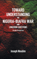 Toward Understanding The Nigeria-Biafra War and Lingering Questions