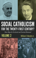 Social Catholicism for the Twenty-first Century?-Volume 2