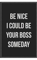 Be Nice I Could Be Your Boss Someday: College Ruled Notebook - Novelty Lined Journal - Gift Card Alternative - Perfect Keepsake For Passive Aggressive People