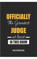 Officially the Greatest Judge at least in this room Notebook: 6x9 inches - 110 ruled, lined pages - Greatest Passionate Office Job Journal Utility - Gift, Present Idea