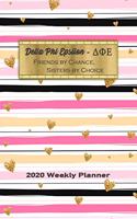 Delta Phi Epsilon - Friends By Chance, Sisters By Choice 2020 Weekly Planner
