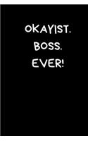 Okayist. Boss. Ever!