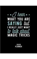 I Hear What You Are Saying I Really Just Want To Talk About Magic Tricks 2020 Planner