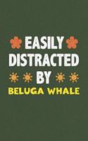 Easily Distracted By Beluga Whale: A Nice Gift Idea For Beluga Whale Lovers Funny Gifts Journal Lined Notebook 6x9 120 Pages