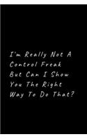 I'm really not a Control Freak But... Can I show you the right way to do that?
