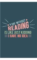 A day without reading is like just kidding I have no idea