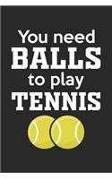 You need balls to play tennis: diary, notebook, book 100 lined pages in softcover for everything you want to write down and not forget