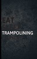 Eat Sleep Trampolining Everyday