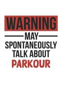 Warning May Spontaneously Talk About PARKOUR Notebook PARKOUR Lovers OBSESSION Notebook A beautiful