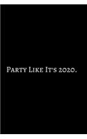Party Like It's 2020: 2020 New Year Notebook, 2020 Writing Notebook, New Year Notebook Gift, Novelty Gift Notebook, 6x9 Notebook. Notebook Journal Gag Gift: Funny Noteboo