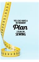 Yes I do have a Retirement Plan I plan on Sewing