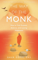 Way of the Monk: How to Find Purpose, Balance, and Lasting Happiness