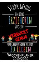 Stark genug um eine Erzieherin zu sein, verrückt genug um genau diese Arbeit zu lieben - Wochenplaner 2019 - 2020: DIN A5 Kalender / Terminplaner / Wochenplaner 2019 / 2020 18 Monate: Juli 2019 bis Dezember 2020 - Jede Woche auf 2 Seiten