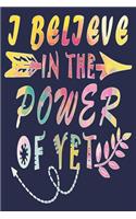 I Believe In The Power Of Yet: Funny Journal For Teacher
