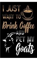 I Just Want To Drink Coffee And Pet My Goats