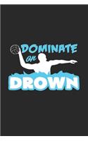 Dominate or drown: 6x9 Water Polo - dotgrid - dot grid paper - notebook - notes