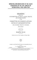 Improving implementation of the Hague Convention on the Civil Aspects of International Child Abduction